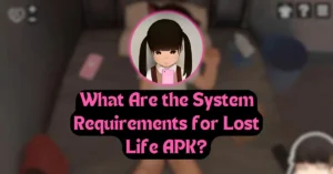 What Are the System Requirements for Lost Life APK?