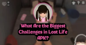 What Are the Biggest Challenges in Lost Life APK?