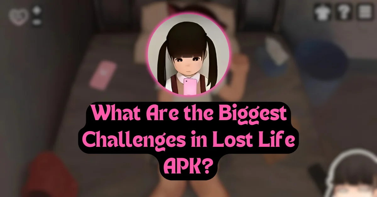 What Are the Biggest Challenges in Lost Life APK?