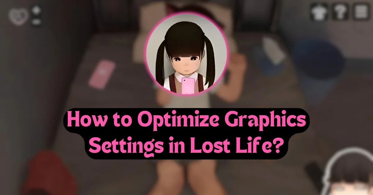 How to Optimize Graphics Settings in Lost Life