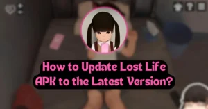 How to Update Lost Life APK to the Latest Version?